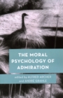 The Moral Psychology of Admiration - Book