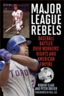 Major League Rebels : Baseball Battles over Workers' Rights and American Empire - Book