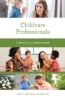 Childcare Professionals : A Practical Career Guide - Book