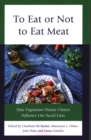 To Eat or Not to Eat Meat : How Vegetarian Dietary Choices Influence Our Social Lives - Book