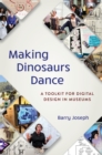 Making Dinosaurs Dance : A Toolkit for Digital Design in Museums - Book