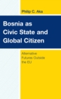 Bosnia as Civic State and Global Citizen : Alternative Futures Outside the EU - eBook