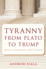 Tyranny from Plato to Trump : Fools, Sycophants, and Citizens - eBook