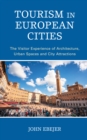 Tourism in European Cities : The Visitor Experience of Architecture, Urban Spaces and City Attractions - Book