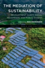 The Mediation of Sustainability : Development Goals, Social Movements, and Public Dissent - Book