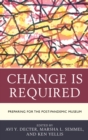 Change Is Required : Preparing for the Post-Pandemic Museum - Book