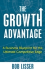 The Growth Advantage : A Business Blueprint for the Ultimate Competitive Edge - Book