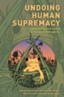 Undoing Human Supremacy : Anarchist Political Ecology in the Face of Anthroparchy - Book