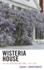 Wisteria House : Life in a New England Home, 1839-2000 - Book
