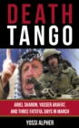 Death Tango : Ariel Sharon, Yasser Arafat, and Three Fateful Days in March - Book