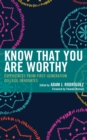Know That You Are Worthy : Experiences from First-Generation College Graduates - Book