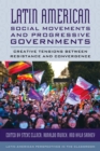 Latin American Social Movements and Progressive Governments : Creative Tensions between Resistance and Convergence - eBook