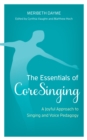 The Essentials of CoreSinging : A Joyful Approach to Singing and Voice Pedagogy - Book