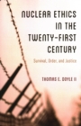 Nuclear Ethics in the Twenty-First Century : Survival, Order, and Justice - Book