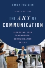The Art of Communication : Improving Your Fundamental Communication Skills - Book
