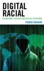 Digital Racial : Algorithmic Violence and Digital Platforms - eBook