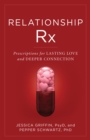 Relationship Rx : Prescriptions for Lasting Love and Deeper Connection - eBook