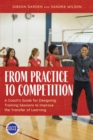 From Practice to Competition : A Coach's Guide for Designing Training Sessions to Improve the Transfer of Learning - eBook