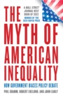 The Myth of American Inequality : How Government Biases Policy Debate - Book