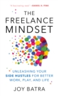 The Freelance Mindset : Unleashing Your Side Hustles for Better Work, Play, and Life - Book