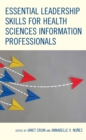 Essential Leadership Skills for Health Sciences Information Professionals - Book