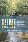 Rugged Access for All : A Guide for Pushiking America’s Diverse Trails with Mobility Chairs and Strollers - Book