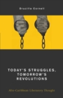 Today's Struggles, Tomorrow's Revolutions : Afro-Caribbean Liberatory Thought - Book