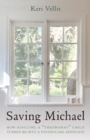 Saving Michael : How Rescuing a "Throwaway" Child Turned Me into a Foster-Care Advocate - eBook