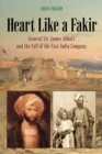 Heart Like a Fakir : General Sir James Abbott and the Fall of the East India Company - Book