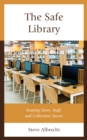 Safe Library : Keeping Users, Staff, and Collections Secure - eBook