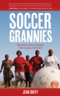 Soccer Grannies : The South African Women Who Inspire the World - eBook