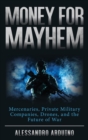Money for Mayhem : Mercenaries, Private Military Companies, Drones, and the Future of War - eBook