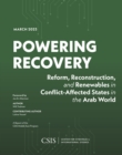 Powering Recovery : Reform, Reconstruction, and Renewables in Conflict-Affected States in the Arab World - eBook