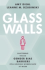 Glass Walls : Shattering the Six Gender Bias Barriers Still Holding Women Back at Work - Book