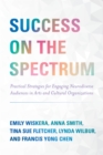 Success on the Spectrum : Practical Strategies for Engaging Neurodiverse Audiences in Arts and Cultural Organizations - eBook