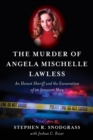 The Murder of Angela Mischelle Lawless : An Honest Sheriff and the Exoneration of an Innocent Man - Book