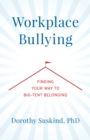 Workplace Bullying : Finding Your Way to Big Tent Belonging - Book