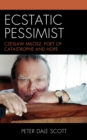 Ecstatic Pessimist : Czeslaw Milosz, Poet of Catastrophe and Hope - Book