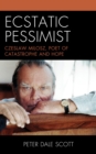 Ecstatic Pessimist : Czeslaw Milosz, Poet of Catastrophe and Hope - eBook