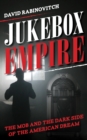 Jukebox Empire : The Mob and the Dark Side of the American Dream - Book
