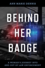 Behind Her Badge : A Woman's Journey into and out of Law Enforcement - eBook