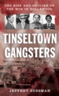 Tinseltown Gangsters : The Rise and Decline of the Mob in Hollywood - Book