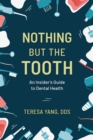 Nothing But the Tooth : An Insider's Guide to Dental Health - eBook