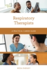 Respiratory Therapists : A Practical Career Guide - eBook