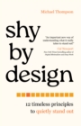 Shy by Design : 12 Timeless Principles to Quietly Stand Out - Book