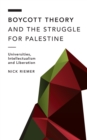Boycott Theory and the Struggle for Palestine : Universities, Intellectualism and Liberation - Book