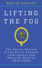 Lifting the Fog : The Secret History of the Dutch Defense Intelligence and Security Service (1912-2022) - Book