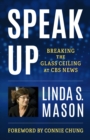 Speak Up : Breaking the Glass Ceiling at CBS News - Book