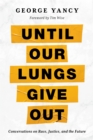 Until Our Lungs Give Out : Conversations on Race, Justice, and the Future - Book