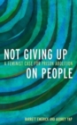 Not Giving Up on People : A Feminist Case for Prison Abolition - Book